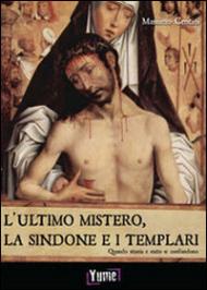 L' ultimo mistero. La sindone e i templari. Quando storia e mito si confondono