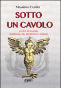 Sotto un cavolo. Venire al mondo. Tradizioni, riti, credenze e misteri