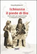 Ichnussa, il piede di Dio. Storia, miti, usi, superstizioni e criminalità in Sardegna