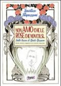 Non amo che le rose che non colsi. sulle tracce di Guido Gozzano. Ricordi, emozioni, suggestioni tra le memorie crepuscolari