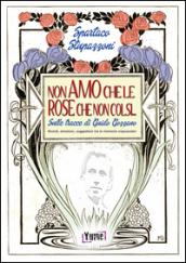 Non amo che le rose che non colsi. sulle tracce di Guido Gozzano. Ricordi, emozioni, suggestioni tra le memorie crepuscolari