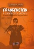 «Frankenstein». La scienza e la folia. Uomini e mostri tra scienza e mito: uno