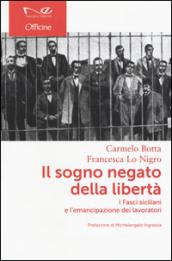 Il sogno negato della libertà. I Fasci siciliani e l'emancipazione dei lavoratori