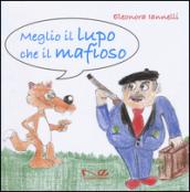 Meglio il lupo che il mafioso. Ediz. illustrata