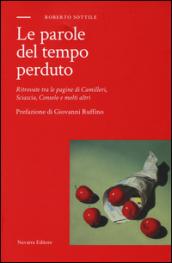 Le parole del tempo perduto. Ritrovate tra le pagine di Camilleri, Sciascia, Consolo e molti altri