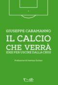 Il calcio che verrà. Idee per uscire dalla crisi. Ediz. illustrata