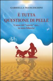 È tutta questione di pelle. L'anno del «cancro» ma... io sono bilancia!