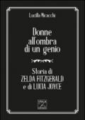 Donne all'ombra di un genio. Storia di Zelda Fitzgerald e di Lucia Joyce