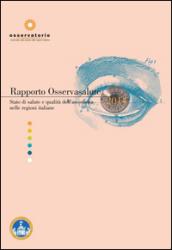 Rapporto osservasalute. Stato di salute e qualità dell'assistenza nelle regioni italiane