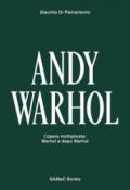 Andy Warhol. L'opera moltiplicata: Warhol e dopo Warhol. Ediz. italiana e inglese