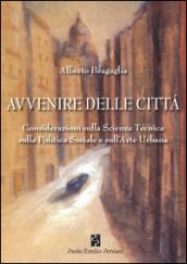 Avvenire delle città. Considerazioni sulla scienza tecnica, sulla politica sociale e sull'arte urbana