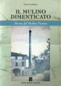 Il mulino dimenticato. Storia del Molino Parisio