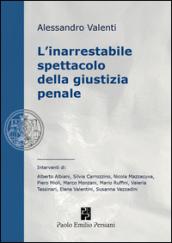 L'inarrestabile spettacolo della giustizia penale. Ediz. integrale