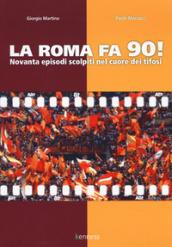 La Roma fa 90! Novanta episodi scolpiti nel cuore dei tifosi