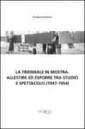 La Triennale in mostra. Allestire ed esporre tra studio e spettacolo (1947-1954)
