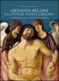 Giovanni Bellini e la pittura veneta a Berlino. Le collezioni di James Simon e Edward Solly alla Gemaldegalerie. Ediz. illustrata