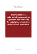 Liberalizzazione delle attività economiche e governo del territorio. Lo «statuto» urbanistico delle attività produttive