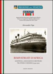 Rimpatriati d'Africa. Assistenza, associazioni e reintegro tra storia e memoria (1939-1952)