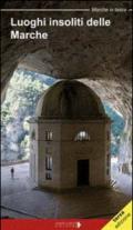 Luoghi insoliti delle Marche. Itinerari tra natura e cultura
