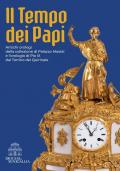 Il tempo dei papi. Antichi orologi della collezione di Palazzo Mastai e l’orologio di Pio IX dal Torrino del Quirinale