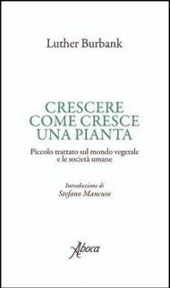 Crescere come cresce una pianta. Piccolo trattato sul mondo vegetale e le società umane