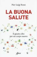 La buona salute. Il giusto cibo per un corpo nuovo