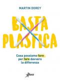 Basta plastica. Cosa possiamo fare per fare davvero la differenza