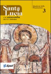 Santa Lucia e la catacomba che le è intitolata. Ediz. illustrata