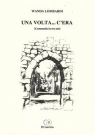 Una volta... C'era (Commedia in tre atti)