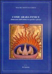 Come araba fenice (itinerario dell'anima tra poesia e prosa)