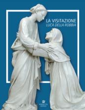 Luca Della Robbia. La visitazione. Catalogo della mostra (Pistoia, 8 luglio-1 ottobre 2017). Ediz. italiana e inglese