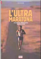 L'ultra maratona. Allenamento, alimentazione, aspetti mentali