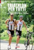 Triathlon per tutti. Nuotare, pedalare e correre alla ricerca della forma migliore