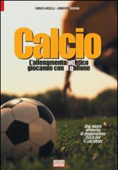 Calcio, l'allenamento atletico giocando con il pallone. Una nuova proposta di preparazione fisica per il calciatore