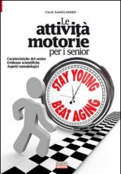 Le attività motorie per i senior. Caratteristiche del senior. Evidenze scientifiche. Aspetti metodologici