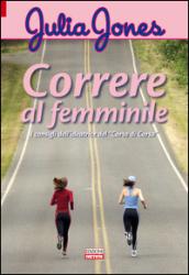 Correre al femminile. I consigli dell'ideatrice del «Corso di corsa»