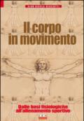 Il corpo in movimento. Dalle basi fisiologiche all'allenamento sportivo