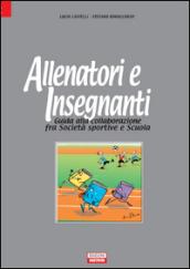 Allenatori e insegnanti. Guida alla collaborazione fra società sportive e scuola