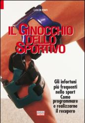 Il ginocchio dello sportivo. Gli infortuni più frequenti nello sport. Come programmare e realizzarne il recupero