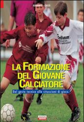 La formazione del giovane calciatore. Dal gesto tecnico alle situazioni di gioco