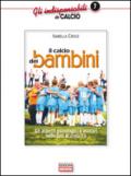 Il calcio dei bambini. Gli aspetti psicologici e motori nelle fasi di crescita