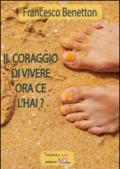 Il coraggio di vivere ora ce l'hai?