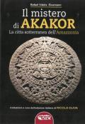 Il mistero di Akakor. La città sotterranea dell'Amazzonia. Ediz. illustrata