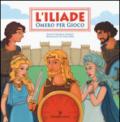 L'Iliade. Omero per gioco. Ediz. illustrata