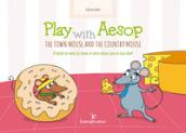 Play with Aesop. The town mouse and the country mouse. A book to read, to draw in and colour just as you like! Ediz. a colori