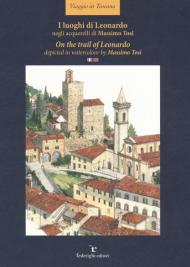 I luoghi di Leonardo negli acquerelli di Massimo Tosi. Ediz. italiana e inglese