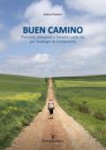 Buen camino. Percorsi, emozioni e incontri sulla via per Santiago de Compostela