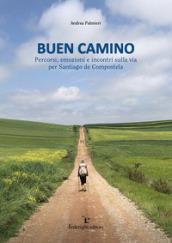 Buen camino. Percorsi, emozioni e incontri sulla via per Santiago de Compostela