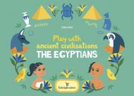 Play with ancient civilisations. The egyptians. Ediz. a colori