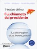 Fui chiamato dal presidente (nuova edizione): La reincarnazione di un direttore generale